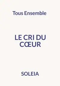 Le cri du coeur - Soleia Soleia