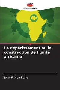 Le dépérissement ou la construction de l'unité africaine - John Wilson FORJE