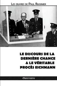 Le discours de la dernière chance & Le véritable procès Eichmann - Paul Rassinier