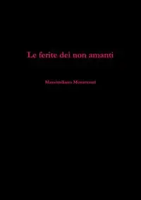 Le ferite dei non amanti - Montesanti Massimiliano