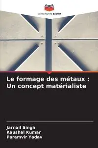 Le formage des métaux - Singh Jarnail