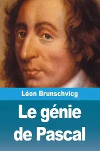 Le génie de Pascal - Brunschvicg Léon