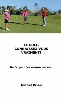 Le golf, connaissez-vous vraiment? - Michel Prieu