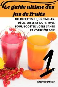 Le guide ultime des jus de fruits - Nicolas Duval