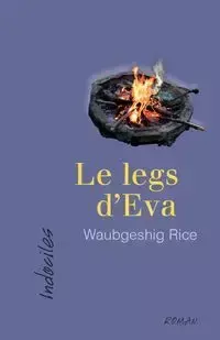 Le legs d'Eva - Rice Waubgeshig