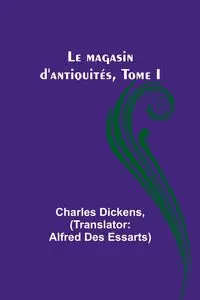 Le magasin d'antiquités, Tome I - Charles Dickens