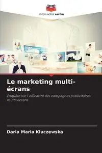 Le marketing multi-écrans - Daria Maria Kluczewska