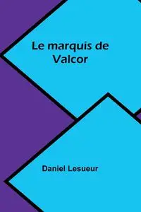 Le marquis de Valcor - Daniel Lesueur