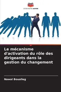 Le mécanisme d'activation du rôle des dirigeants dans la gestion du changement - Boualleg Nawal