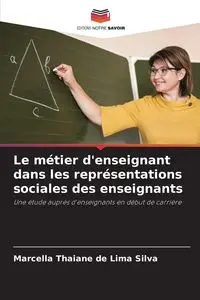 Le métier d'enseignant dans les représentations sociales des enseignants - Silva Marcella Thaiane de Lima