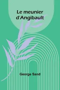 Le meunier d'Angibault - George Sand