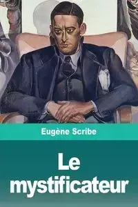 Le mystificateur - Scribe Eugène