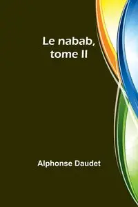 Le nabab, tome II - Alphonse Daudet