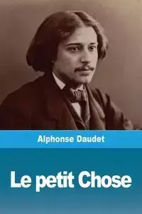 Le petit Chose - Alphonse Daudet