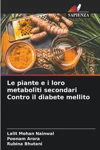 Le piante e i loro metaboliti secondari Contro il diabete mellito - Nainwal Lalit Mohan