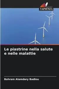 Le piastrine nella salute e nelle malattie - Alamdary Badlou Bahram