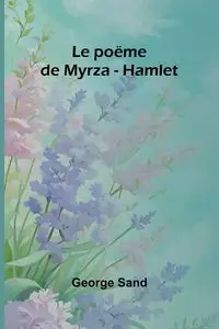 Le poëme de Myrza - Hamlet - George Sand