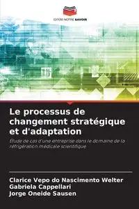 Le processus de changement stratégique et d'adaptation - Clarice Vepo do Nascimento Welter