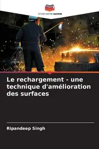 Le rechargement - une technique d'amélioration des surfaces - Singh Ripandeep