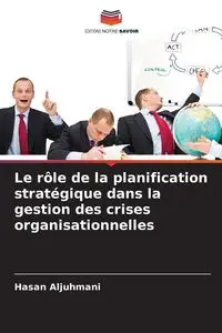 Le rôle de la planification stratégique dans la gestion des crises organisationnelles - Aljuhmani Hasan