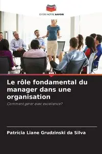 Le rôle fondamental du manager dans une organisation - Silva Liane Grudzinski da Patrícia