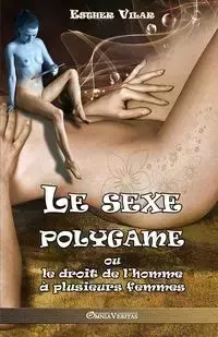 Le sexe polygame - Esther Vilar