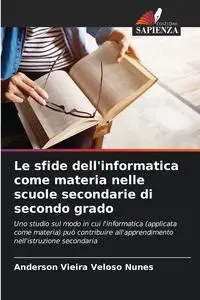 Le sfide dell'informatica come materia nelle scuole secondarie di secondo grado - Anderson Vieira Veloso Nunes