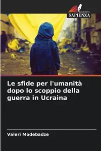 Le sfide per l'umanità dopo lo scoppio della guerra in Ucraina - Valeri Modebadze