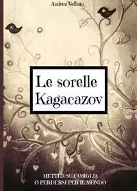 Le sorelle Kagacazov. Metter su famiglia o perdersi per il mondo - Andrea Velluto