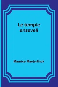 Le temple enseveli - Maurice Maeterlinck