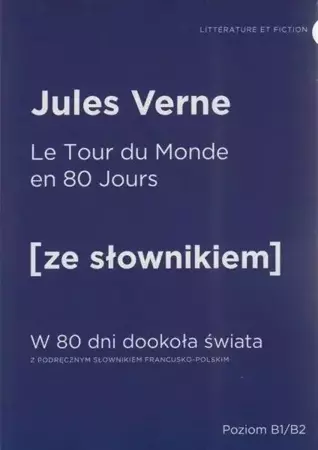 Le tour du monde en 80 jours  W 80 dni dookoła świata Z podręcznym słownikiem francusko-polskim (dodruk 2019) - Jules Verne