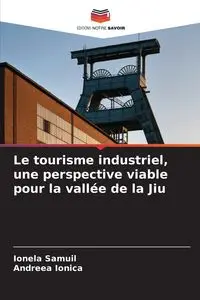 Le tourisme industriel, une perspective viable pour la vallée de la Jiu - Samuil Ionela