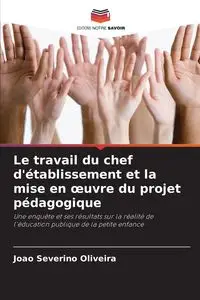 Le travail du chef d'établissement et la mise en œuvre du projet pédagogique - Oliveira João Severino