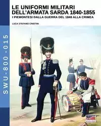 Le uniformi militari dell'armata sarda 1840-1855 - Cristini Luca Stefano