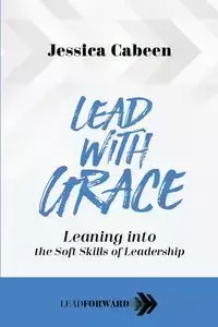 Lead with Grace - Jessica Cabeen