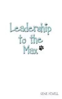 Leadership Lessons to the Max - Gene Howell