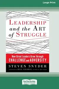 Leadership and the Art of Struggle (16pt Large Print Format) - Steven Snyder