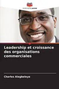 Leadership et croissance des organisations commerciales - Charles Alegbeleye