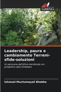 Leadership, paura e cambiamento Terreni-sfide-soluzioni - Bhebhe Ishmael-Muchumayeli