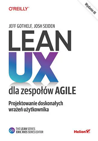 Lean UX dla zespołów Agile. Projektowane doskonałych wrażeń użytkownika wyd. 3 - Jeff Gothelf