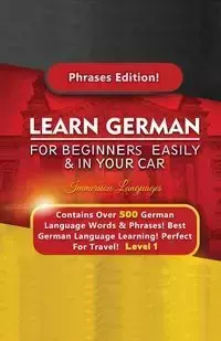 Learn German For Beginners Easily & In Your Car - Contains Over 500 German Phrases - Languages Immersion