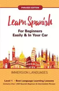 Learn   Spanish   For   Beginners   Easily   &   In   Your   Car!   Vocabulary   &   Phrases   Edition!   2   Books   In   1! - Languages Immersion