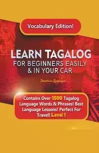 Learn Tagalog For Beginners Easily & In Your Car! Vocabulary Edition! Contains Over 1500 Tagalog Language Words & Phrases! Best Language Lessons Perfect For Travel! Level 1 - Languages Immersion