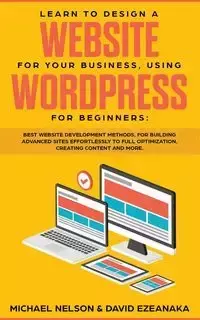 Learn to Design a Website for Your Business, Using WordPress for Beginners - Nelson Michael