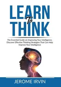 Learn to Think - Irvin Jerome