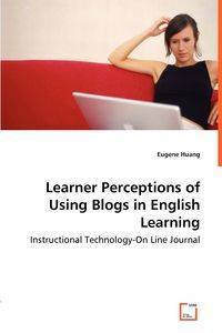 Learner Perceptions of Using Blogs in English Learning - Instructional Technology-On Line Journal - Eugene Huang