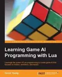 Learning Game AI Programming with Lua - Young David