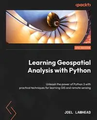 Learning Geospatial Analysis with Python - Fourth Edition - Joel Lawhead