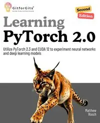 Learning PyTorch 2.0, Second Edition - Matthew Rosch