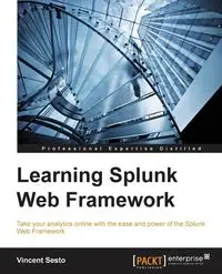 Learning Splunk Web Framework - Vincent Sesto